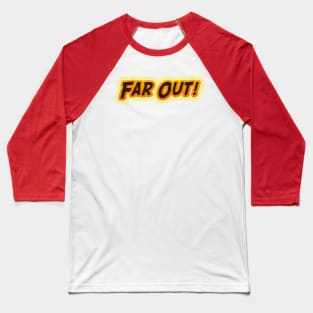 Far Out! 60s 70s Retro Vintage Style Fun Statement Mens Womens 1960's 1970's Baby Boomer Baseball T-Shirt